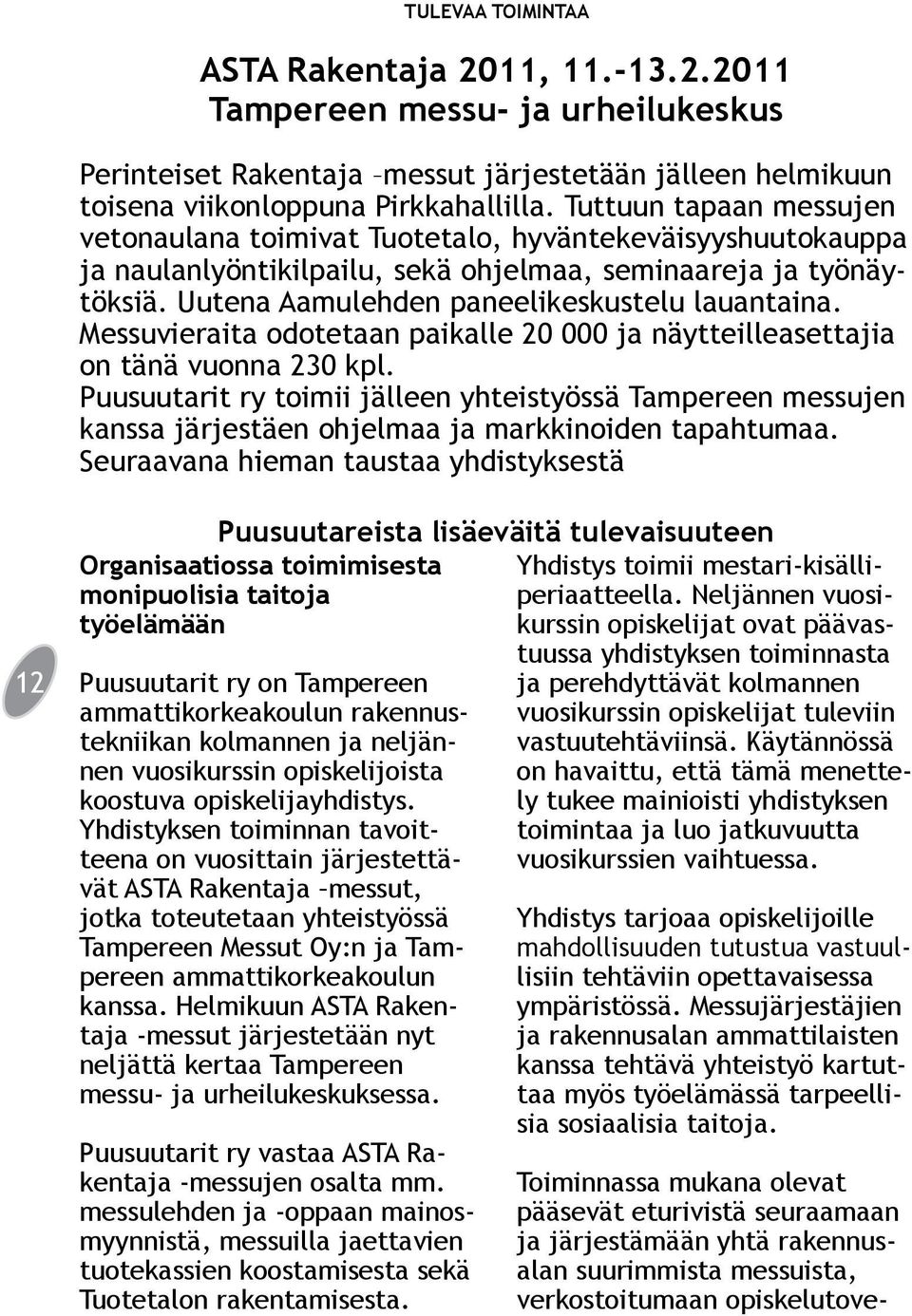 Messuvieraita odotetaan paikalle 20 000 ja näytteilleasettajia on tänä vuonna 230 kpl.