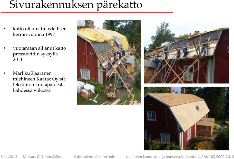 katto pressutettiin syksyllä 2011 Markku Kaaranen