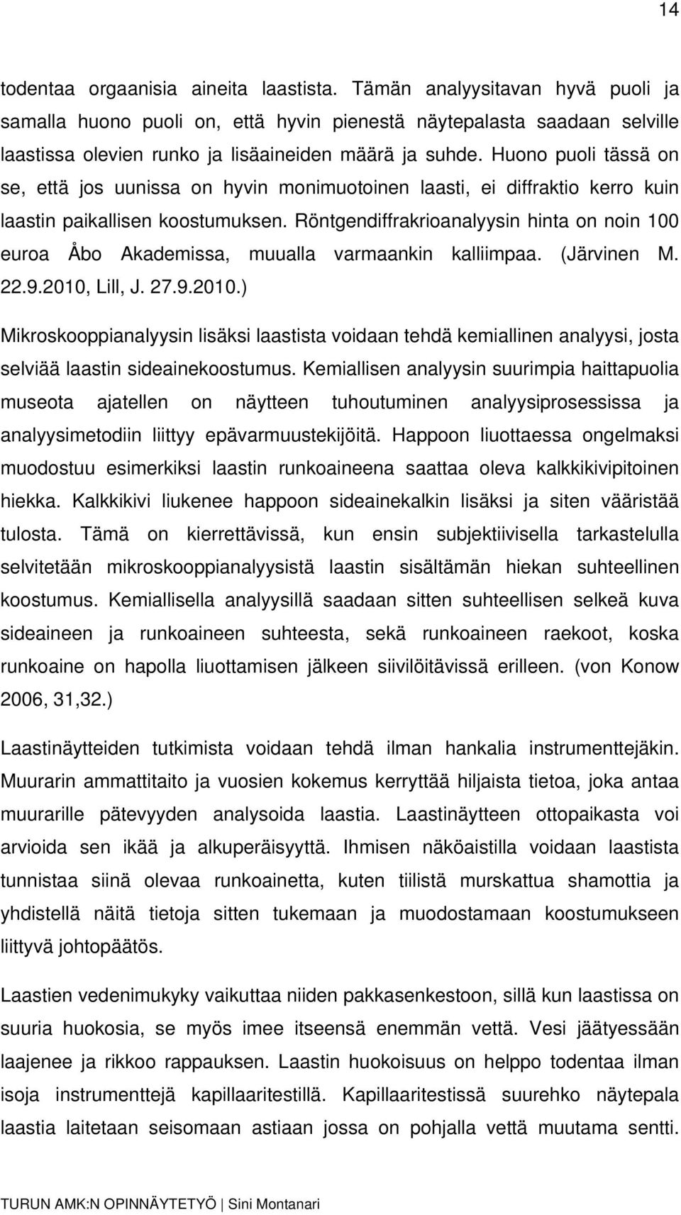 Huono puoli tässä on se, että jos uunissa on hyvin monimuotoinen laasti, ei diffraktio kerro kuin laastin paikallisen koostumuksen.