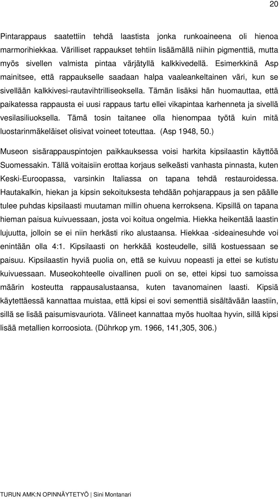 Esimerkkinä Asp mainitsee, että rappaukselle saadaan halpa vaaleankeltainen väri, kun se sivellään kalkkivesi-rautavihtrilliseoksella.