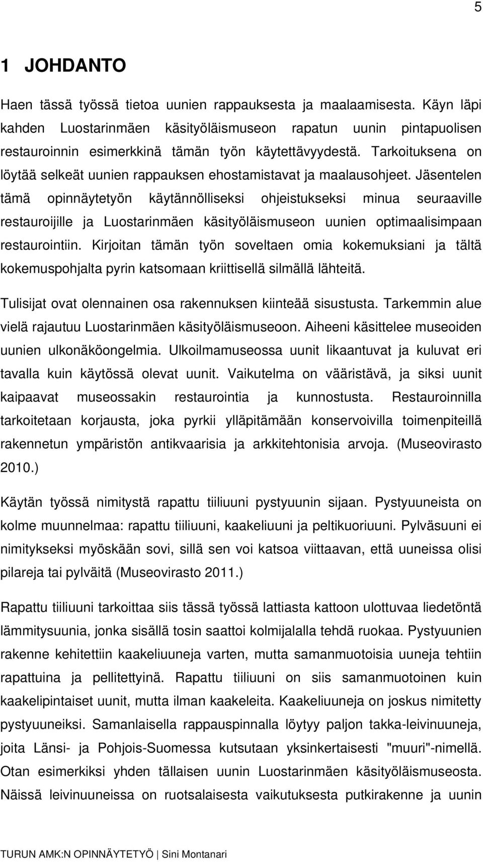 Tarkoituksena on löytää selkeät uunien rappauksen ehostamistavat ja maalausohjeet.