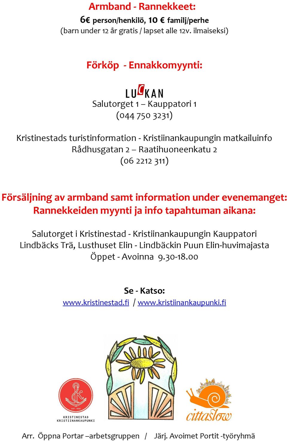 Raatihuoneenkatu 2 (06 2212 311) Försäljning av armband samt information under evenemanget: Rannekkeiden myynti ja info tapahtuman aikana: Salutorget i Kristinestad -