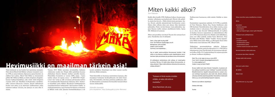 Metal Club Mökä ry, kotoisemmin pelkkä MC Mökä tai Mökä, on Aalto-yliopiston ylioppilaskunnan kulttuurialayhdistys, joka toimii Aalto-yliopiston (vuoteen 2010 asti Teknillisen korkeakoulun)