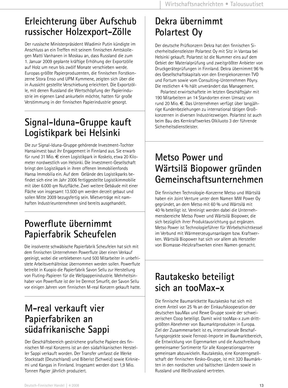 Europas größte Papierproduzenten, die finnischen Forstkonzerne Stora Enso und UPM Kymmene, zeigten sich über die in Aussicht gestellte Verschiebung erleichtert.