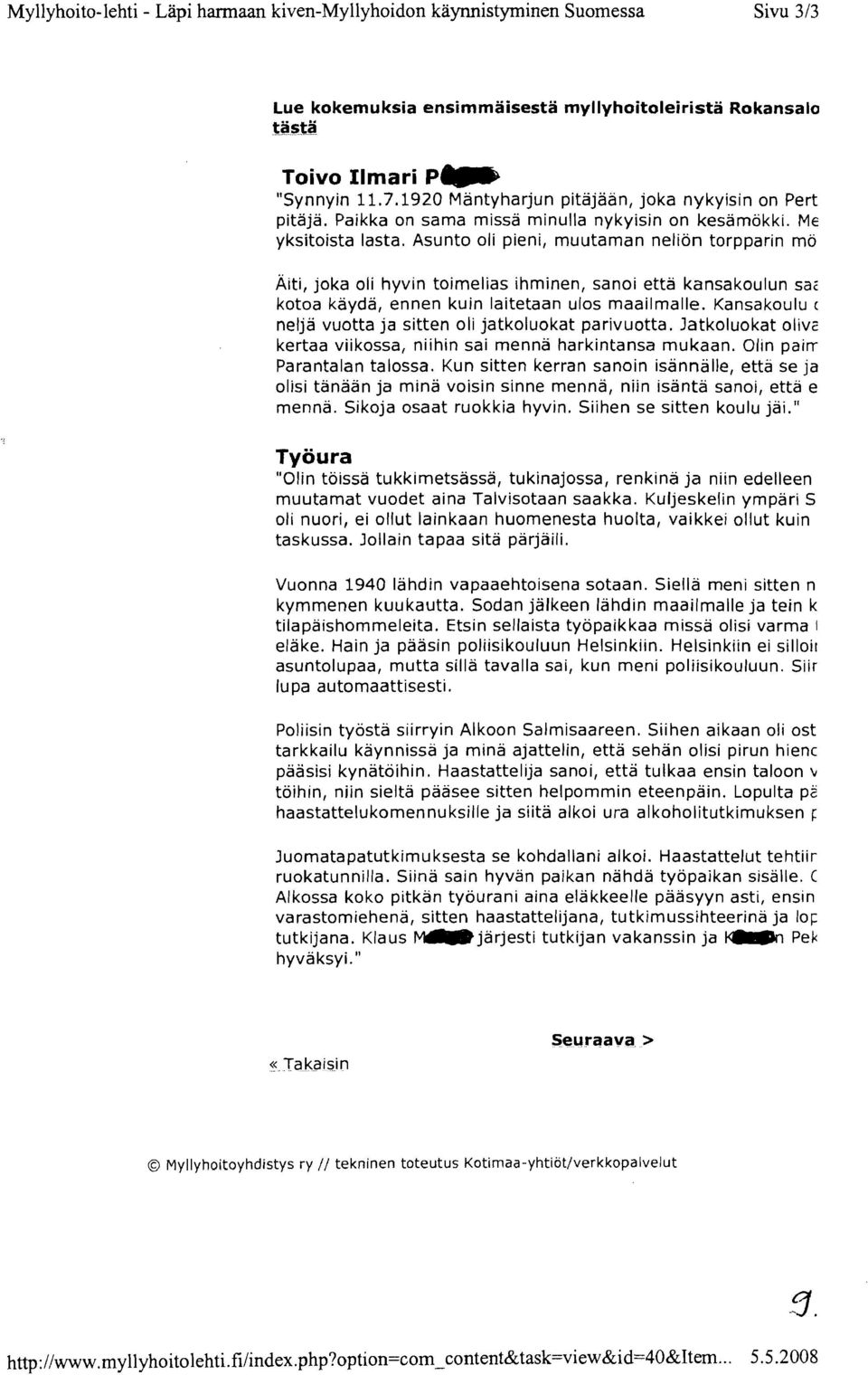 Asunto oli pieni, muutaman neliön torpparin mö Äiti, joka oli hyvin toimelias ihminen, sanoi että kansakoulun sac kotoa käydä, ennen kuin laitetaan ulos maailmalle.