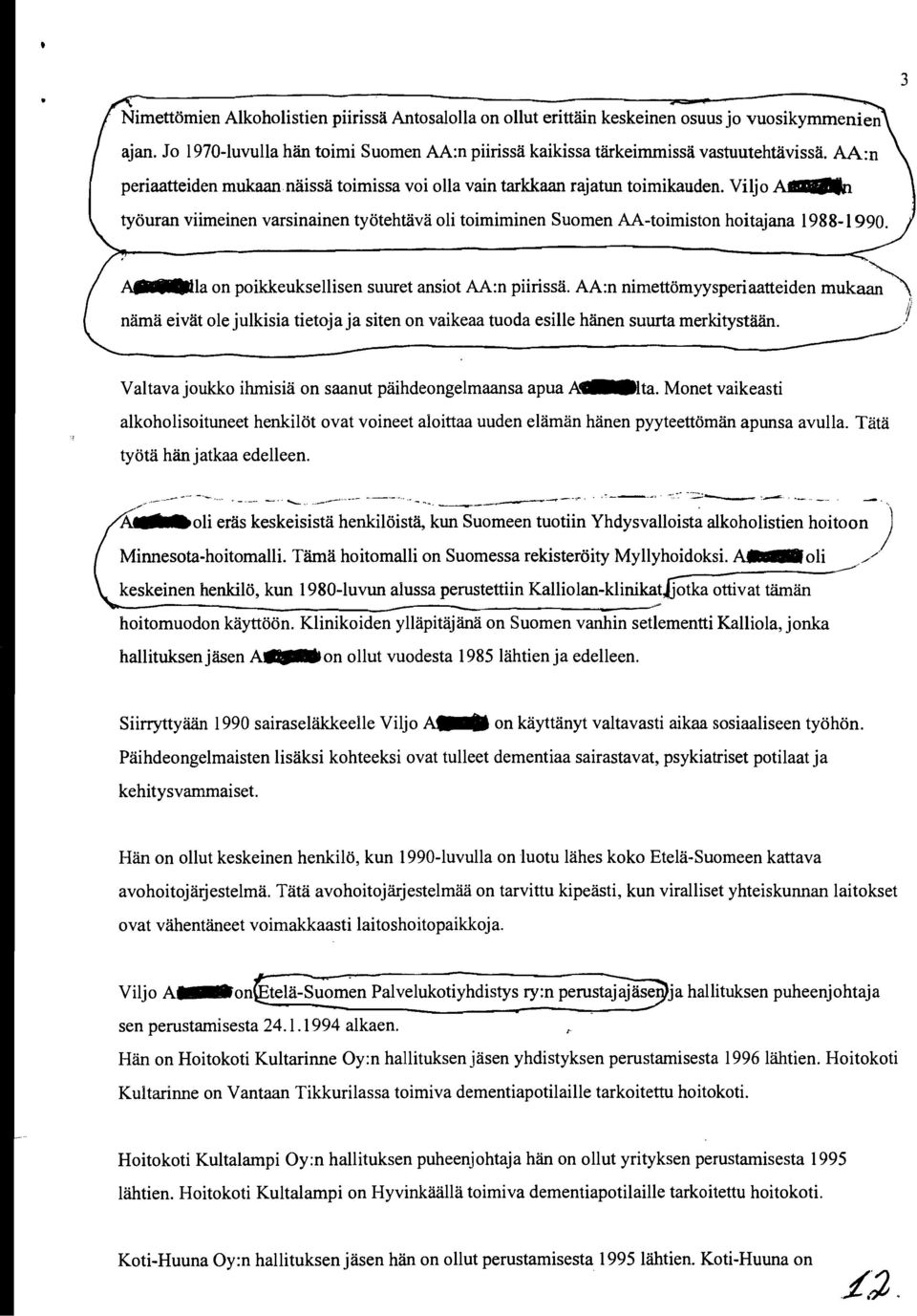 A8 I.Ua on poikkeuksellisen suuret ansiot AA:n piirissä. AA:n nimettömyysperiaatteiden muk~, nämä eivät ole julkisia tietoja ja siten on vaikeaa tuoda esille hänen suurta merkitystään.