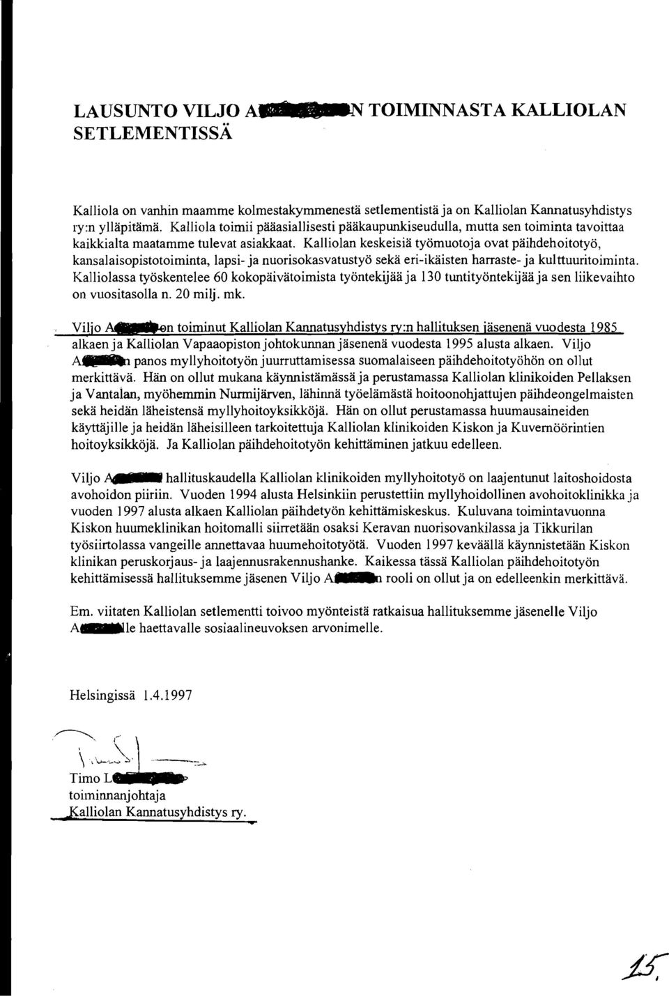 Kalliolan keskeisiä työmuotoja ovat päihdehoitotyö, kansalaisopistotoiminta, lapsi- ja nuorisokasvatustyö sekä eri-ikäisten harraste- ja kulttuuritoiminta.