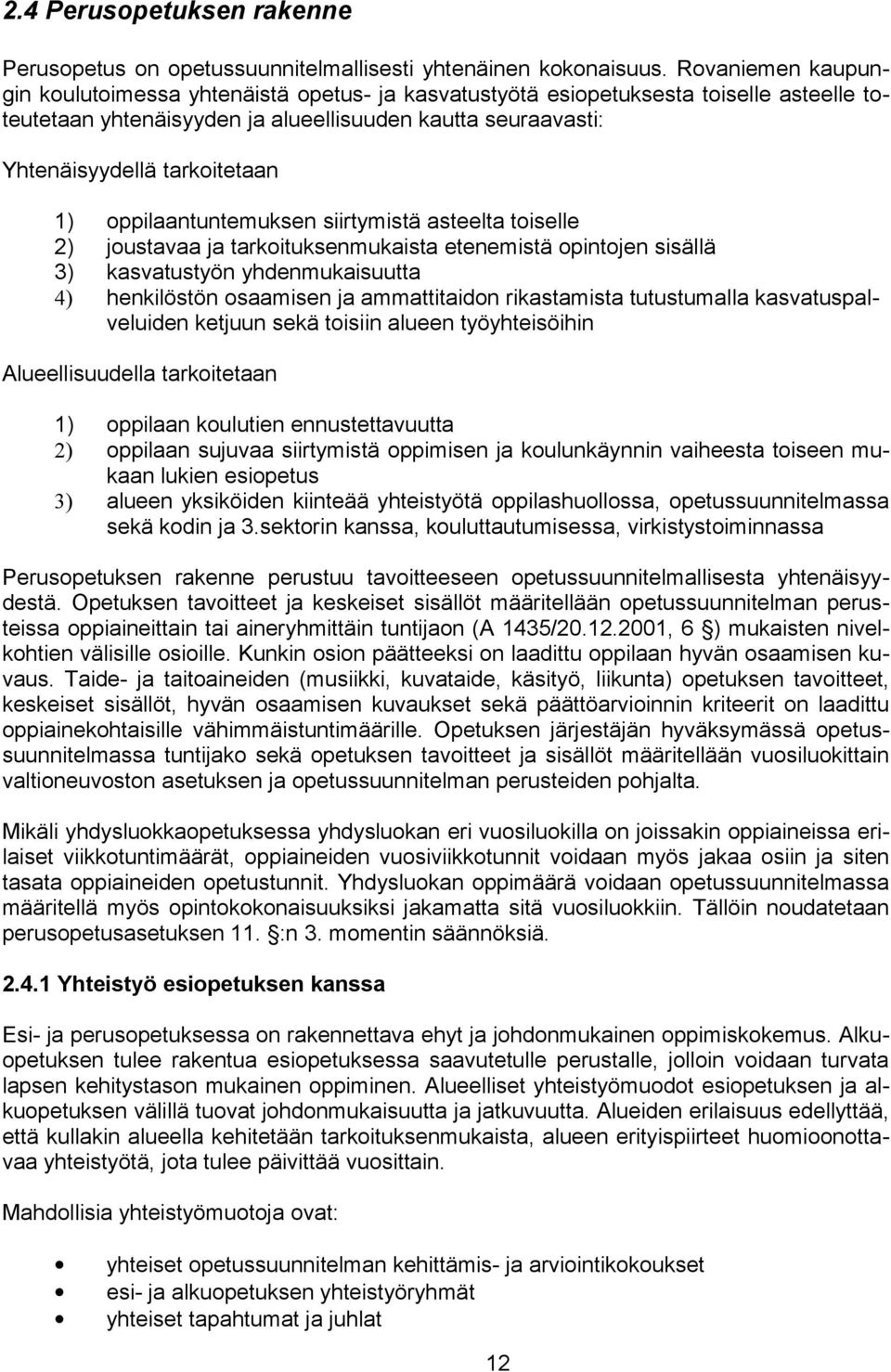 oppilaantuntemuksen siirtymistä asteelta toiselle 2) joustavaa ja tarkoituksenmukaista etenemistä opintojen sisällä 3) kasvatustyön yhdenmukaisuutta 4) henkilöstön osaamisen ja ammattitaidon