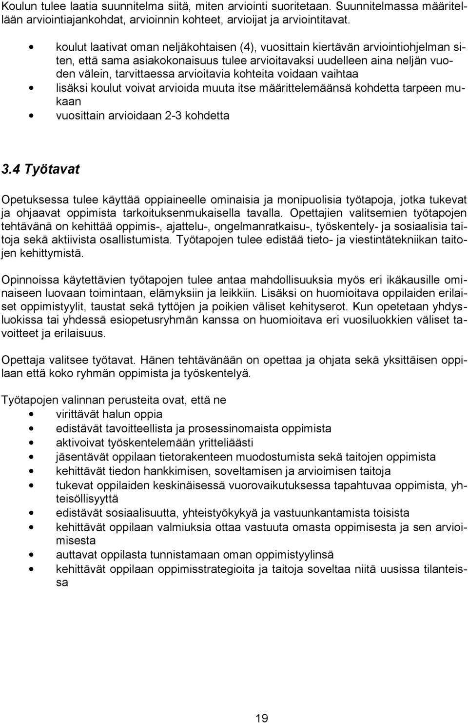 kohteita voidaan vaihtaa lisäksi koulut voivat arvioida muuta itse määrittelemäänsä kohdetta tarpeen mukaan vuosittain arvioidaan 2-3 kohdetta 3.