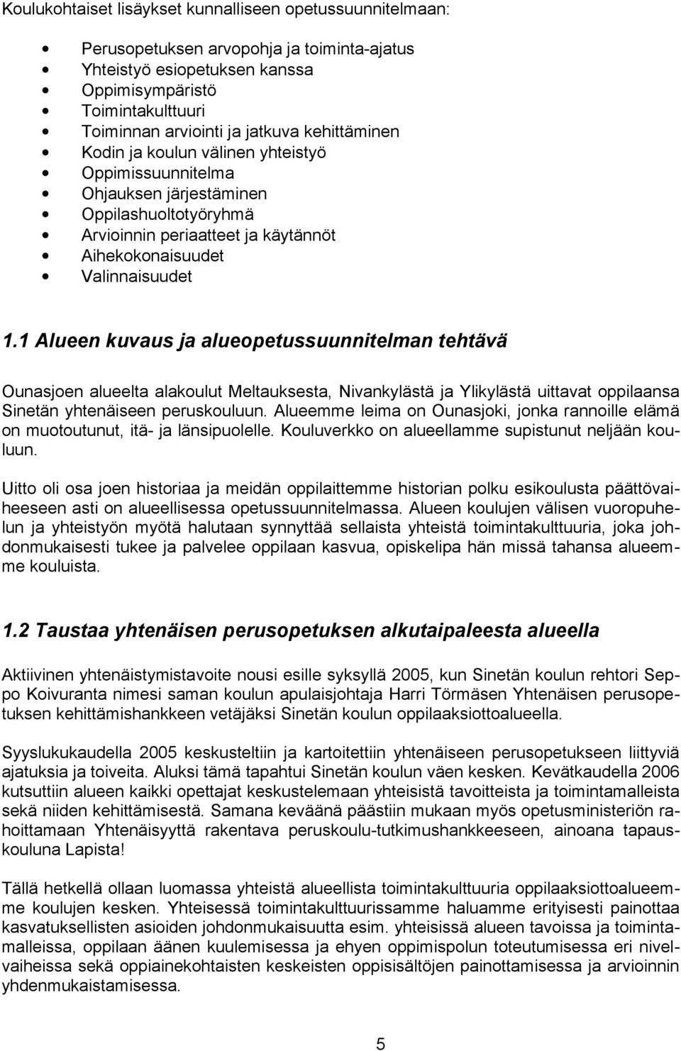 1 Alueen kuvaus ja alueopetussuunnitelman tehtävä Ounasjoen alueelta alakoulut Meltauksesta, Nivankylästä ja Ylikylästä uittavat oppilaansa Sinetän yhtenäiseen peruskouluun.