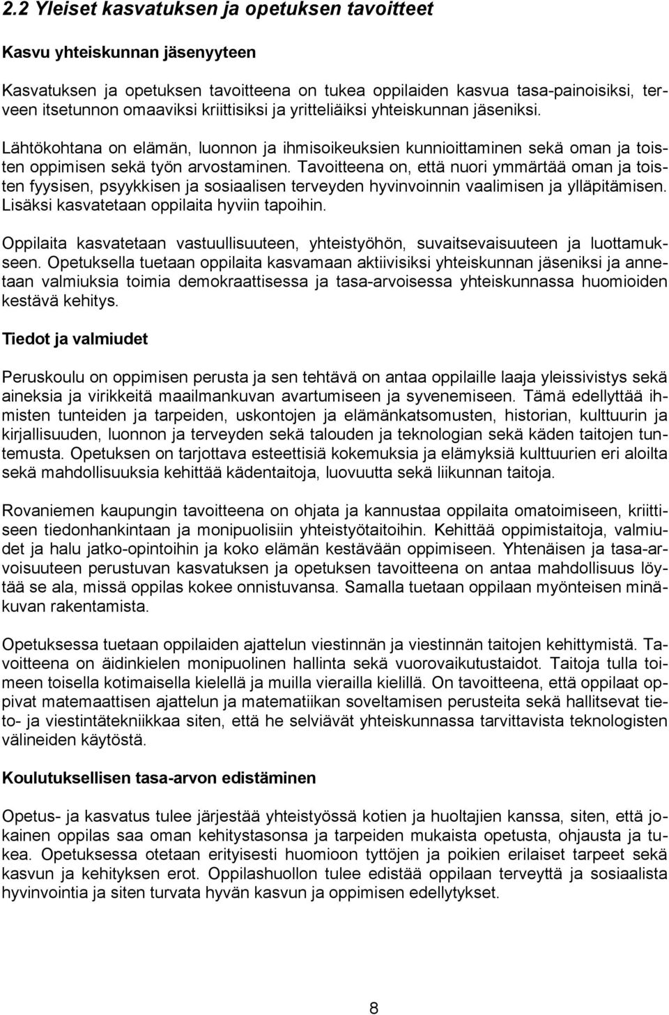 Tavoitteena on, että nuori ymmärtää oman ja toisten fyysisen, psyykkisen ja sosiaalisen terveyden hyvinvoinnin vaalimisen ja ylläpitämisen. Lisäksi kasvatetaan oppilaita hyviin tapoihin.