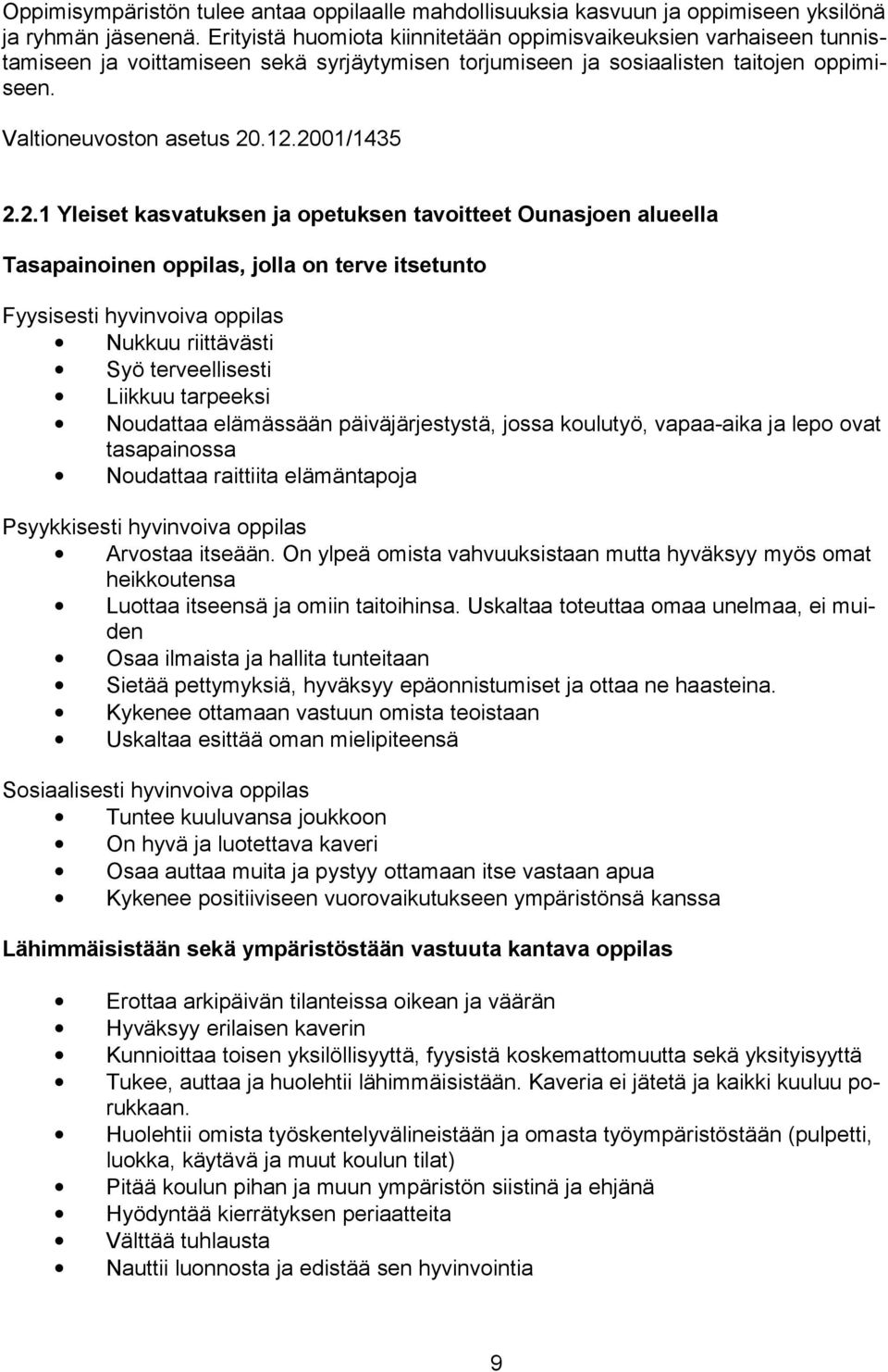 2001/1435 2.2.1 Yleiset kasvatuksen ja opetuksen tavoitteet Ounasjoen alueella Tasapainoinen oppilas, jolla on terve itsetunto Fyysisesti hyvinvoiva oppilas Nukkuu riittävästi Syö terveellisesti