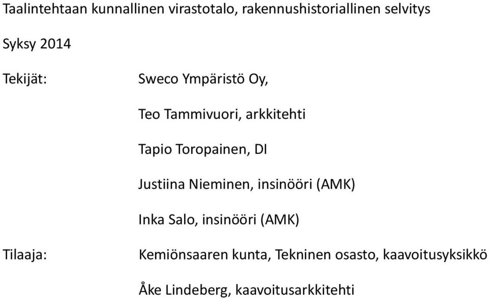 DI Justiina Nieminen, insinööri (AMK) Inka Salo, insinööri (AMK) Tilaaja: