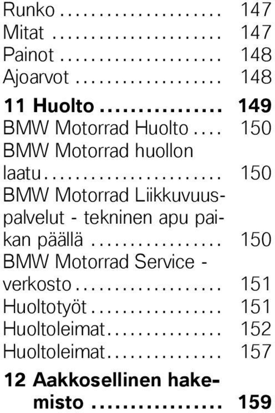 ...................... 150 BMW Motorrad Liikkuvuuspalvelut - tekninen apu paikan päällä.