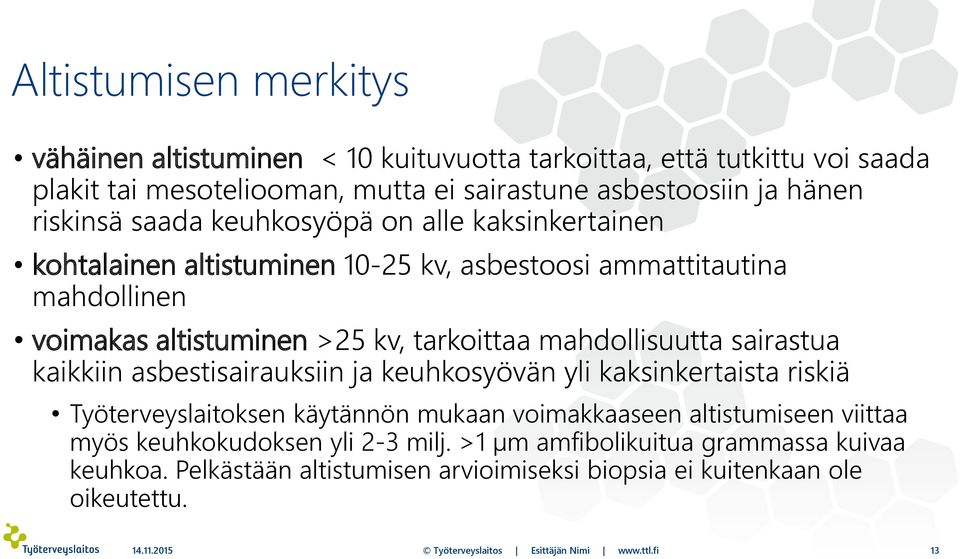 sairastua kaikkiin asbestisairauksiin ja keuhkosyövän yli kaksinkertaista riskiä Työterveyslaitoksen käytännön mukaan voimakkaaseen altistumiseen viittaa myös keuhkokudoksen yli