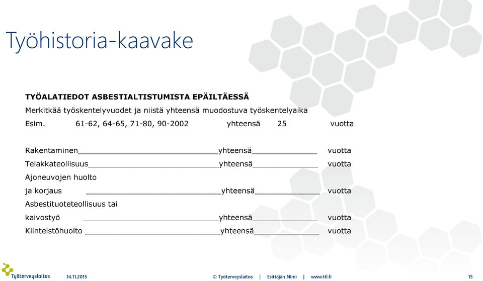 61-62, 64-65, 71-80, 90-2002 yhteensä 25 vuotta Rakentaminen yhteensä vuotta Telakkateollisuus yhteensä vuotta