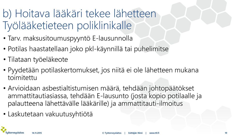 potilaskertomukset, jos niitä ei ole lähetteen mukana toimitettu Arvioidaan asbestialtistumisen määrä, tehdään johtopäätökset