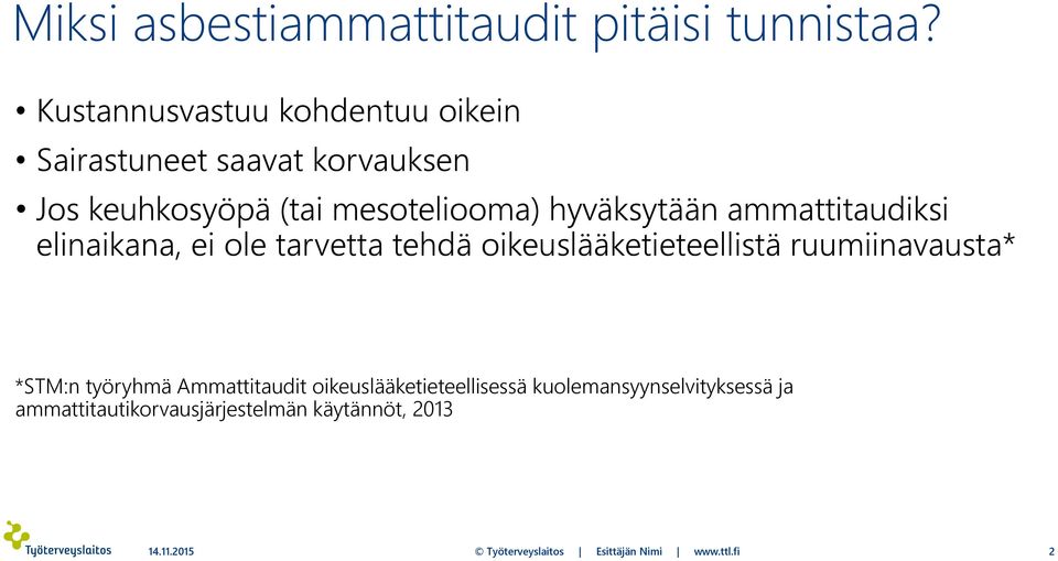 hyväksytään ammattitaudiksi elinaikana, ei ole tarvetta tehdä oikeuslääketieteellistä ruumiinavausta* *STM:n