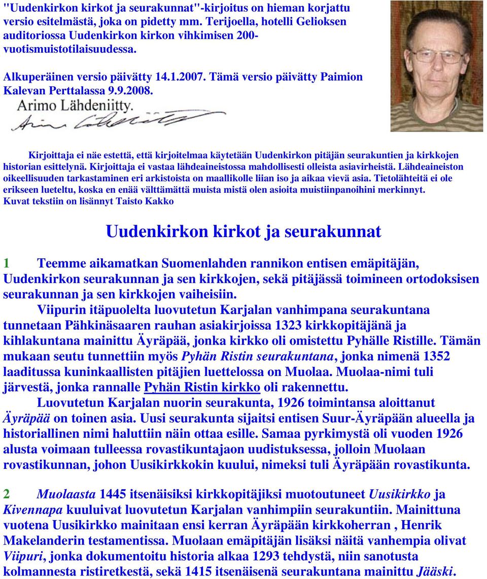 9.2008. Kirjoittaja ei näe estettä, että kirjoitelmaa käytetään Uudenkirkon pitäjän seurakuntien ja kirkkojen historian esittelynä.