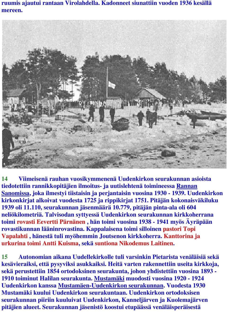 vuosina 1930-1939. Uudenkirkon kirkonkirjat alkoivat vuodesta 1725 ja rippikirjat 1751. Pitäjän kokonaisväkiluku 1939 oli 11.110, seurakunnan jäsenmäärä 10.