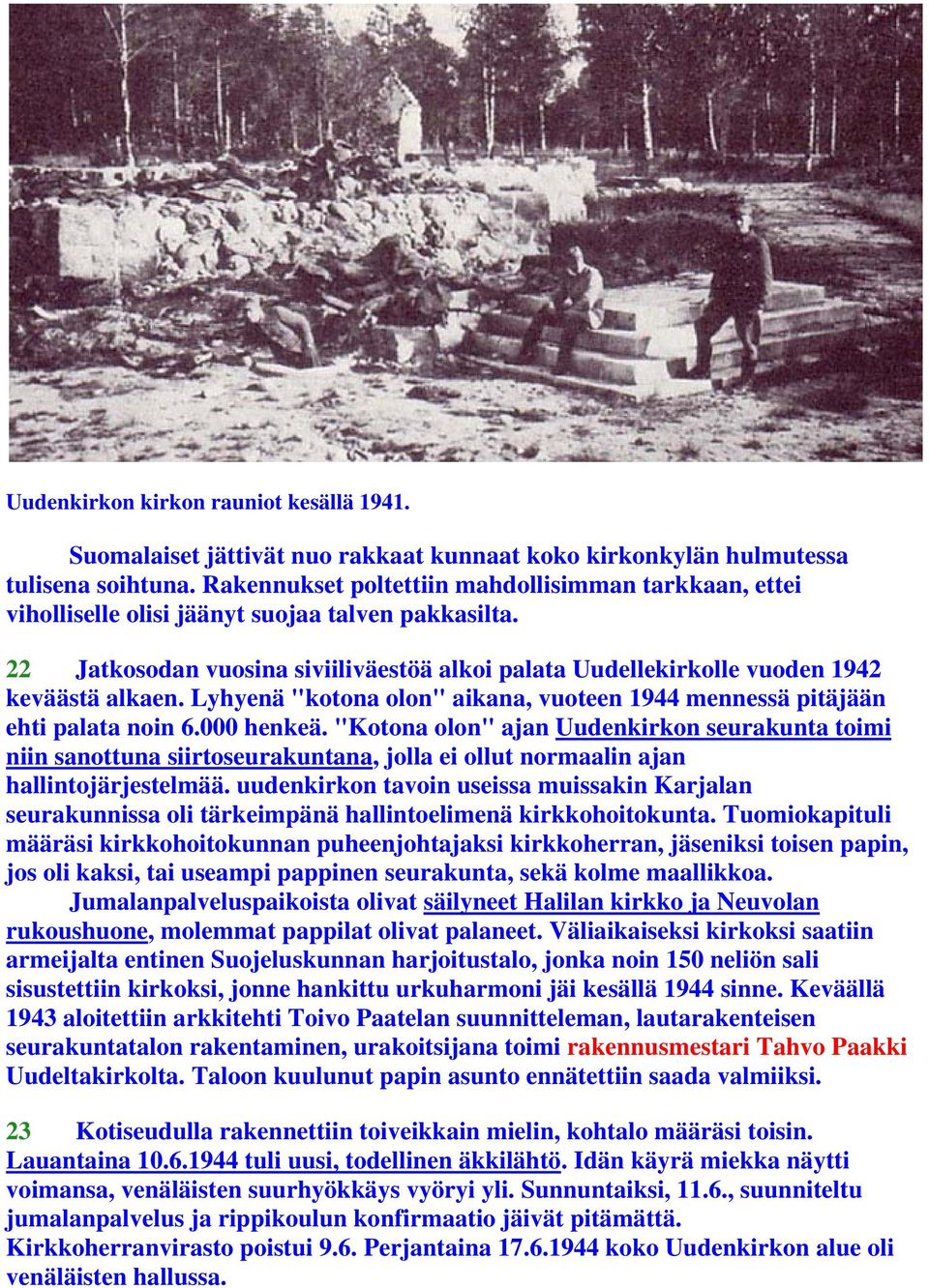 Lyhyenä "kotona olon" aikana, vuoteen 1944 mennessä pitäjään ehti palata noin 6.000 henkeä.