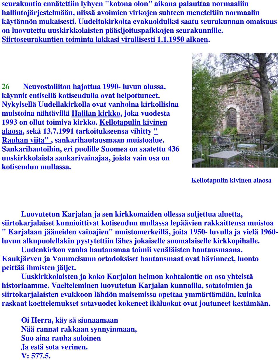 26 Neuvostoliiton hajottua 1990- luvun alussa, käynnit entisellä kotiseudulla ovat helpottuneet.