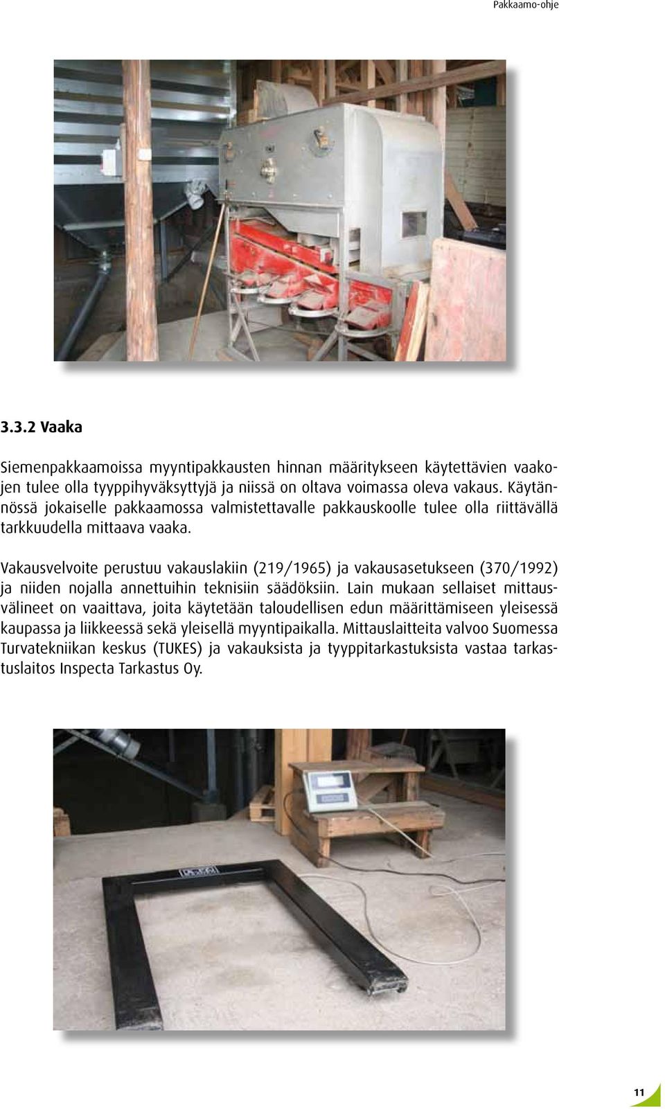 Vakausvelvoite perustuu vakauslakiin (219/1965) ja vakausasetukseen (370/1992) ja niiden nojalla annettuihin teknisiin säädöksiin.