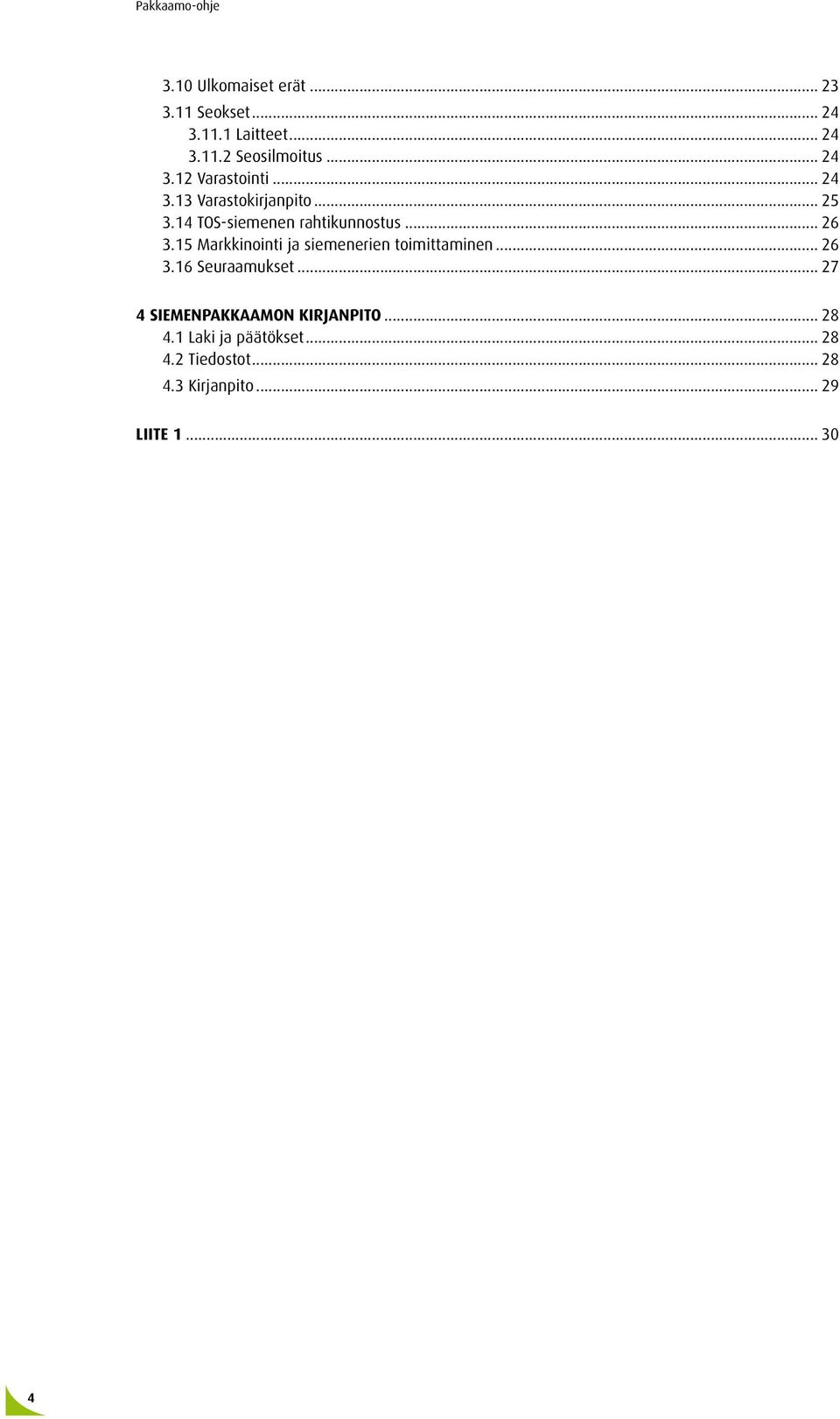 15 Markkinointi ja siemenerien toimittaminen... 26 3.16 Seuraamukset.