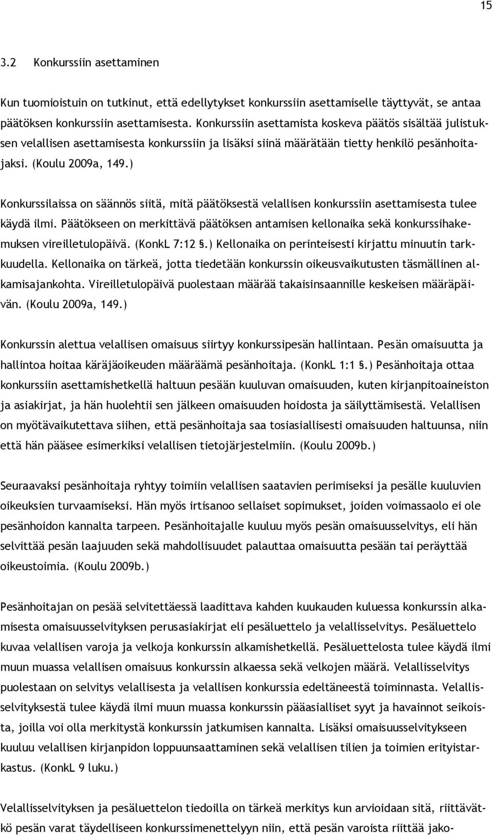 ) Konkurssilaissa on säännös siitä, mitä päätöksestä velallisen konkurssiin asettamisesta tulee käydä ilmi.