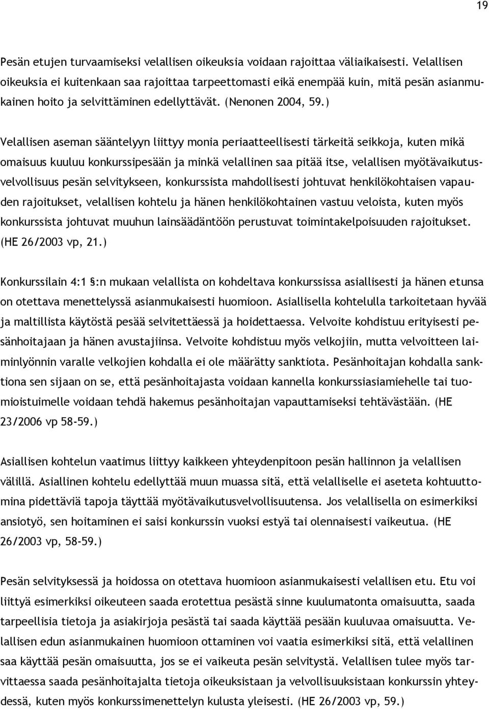 ) Velallisen aseman sääntelyyn liittyy monia periaatteellisesti tärkeitä seikkoja, kuten mikä omaisuus kuuluu konkurssipesään ja minkä velallinen saa pitää itse, velallisen myötävaikutusvelvollisuus