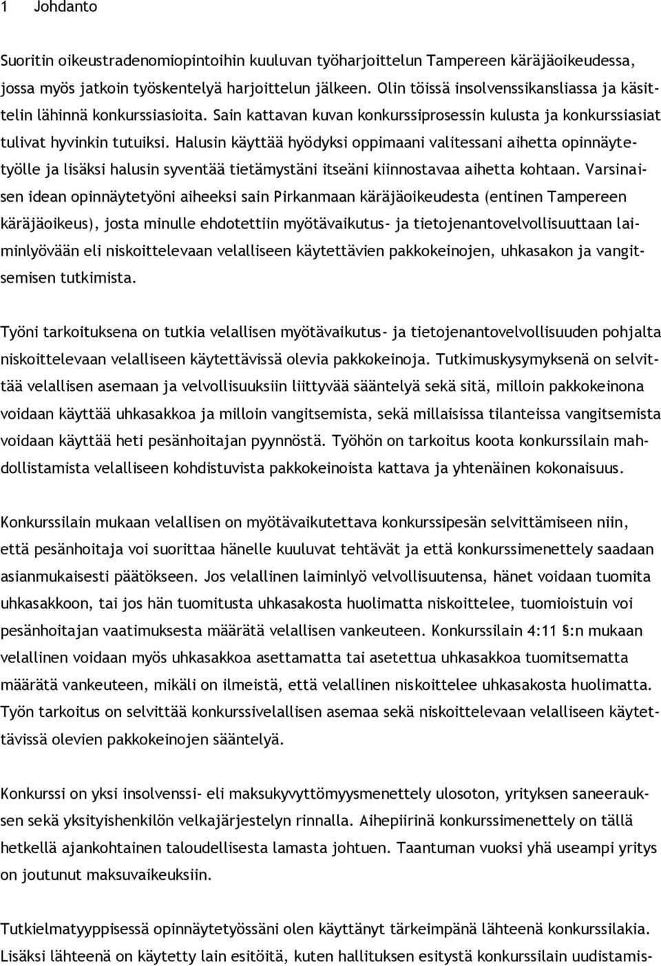 Halusin käyttää hyödyksi oppimaani valitessani aihetta opinnäytetyölle ja lisäksi halusin syventää tietämystäni itseäni kiinnostavaa aihetta kohtaan.