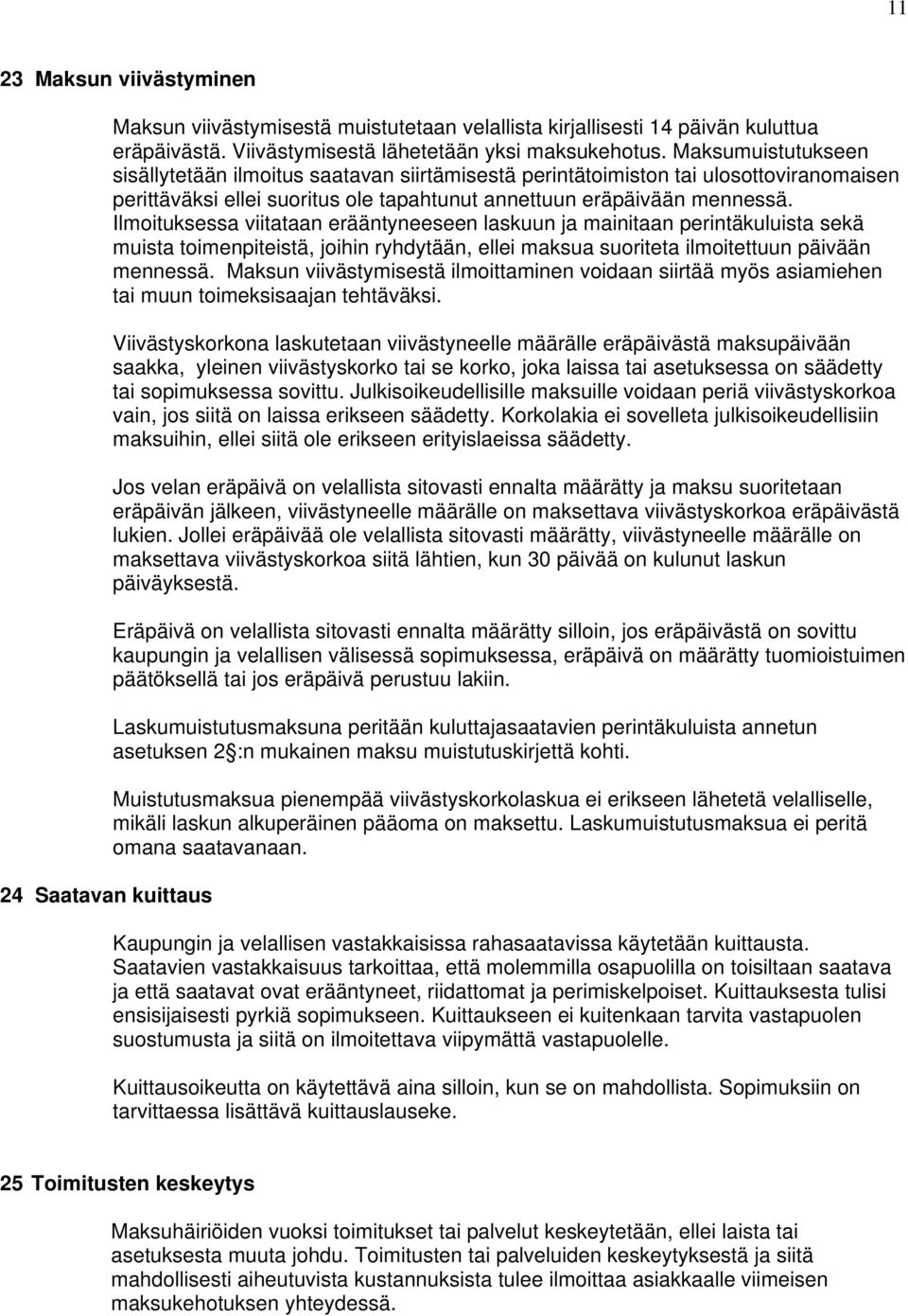 Ilmoituksessa viitataan erääntyneeseen laskuun ja mainitaan perintäkuluista sekä muista toimenpiteistä, joihin ryhdytään, ellei maksua suoriteta ilmoitettuun päivään mennessä.