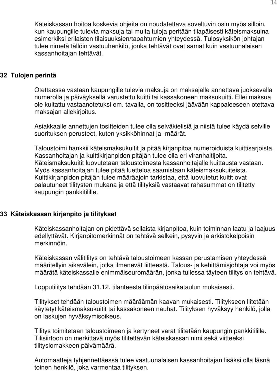 32 Tulojen perintä Otettaessa vastaan kaupungille tulevia maksuja on maksajalle annettava juoksevalla numerolla ja päiväyksellä varustettu kuitti tai kassakoneen maksukuitti.