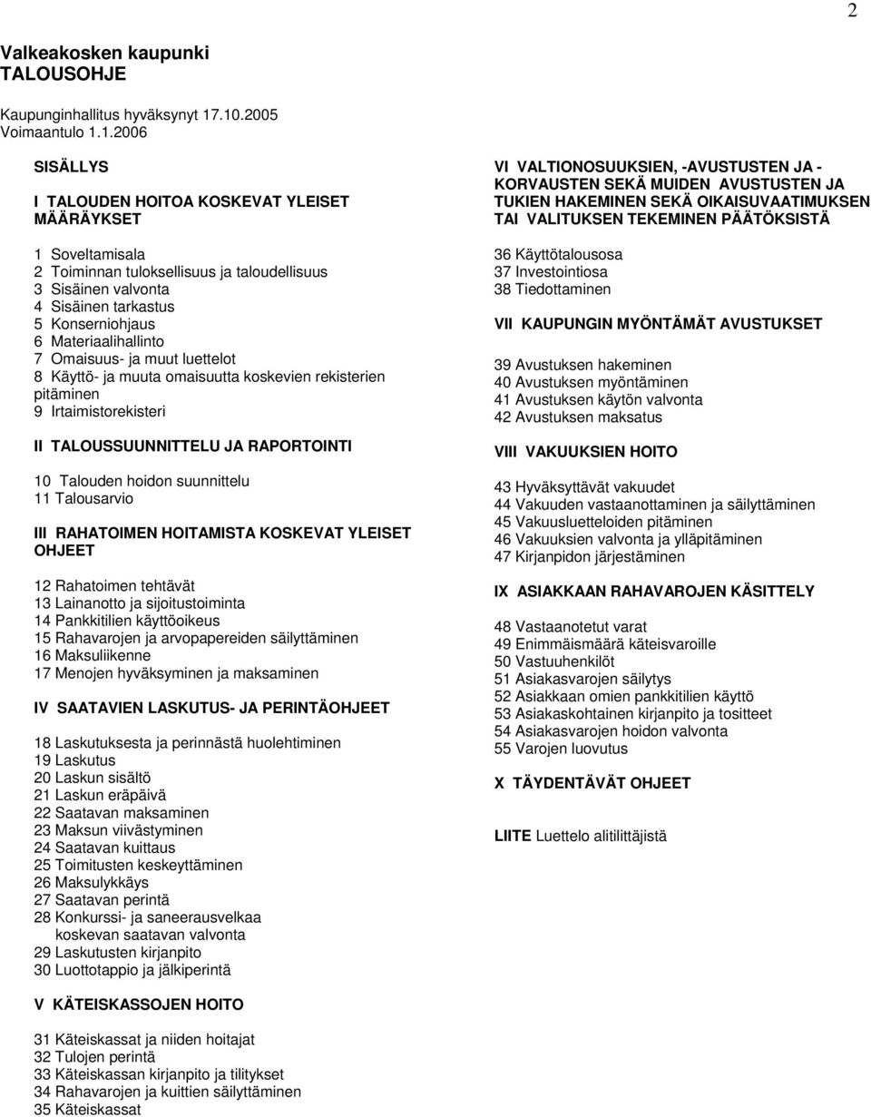 OIKAISUVAATIMUKSEN TAI VALITUKSEN TEKEMINEN PÄÄTÖKSISTÄ 1 Soveltamisala 36 Käyttötalousosa 2 Toiminnan tuloksellisuus ja taloudellisuus 37 Investointiosa 3 Sisäinen valvonta 38 Tiedottaminen 4
