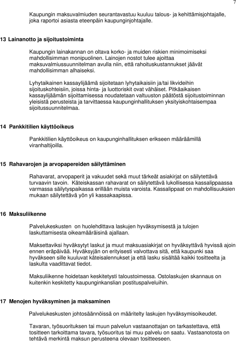 Lainojen nostot tulee ajoittaa maksuvalmiussuunnitelman avulla niin, että rahoituskustannukset jäävät mahdollisimman alhaiseksi.