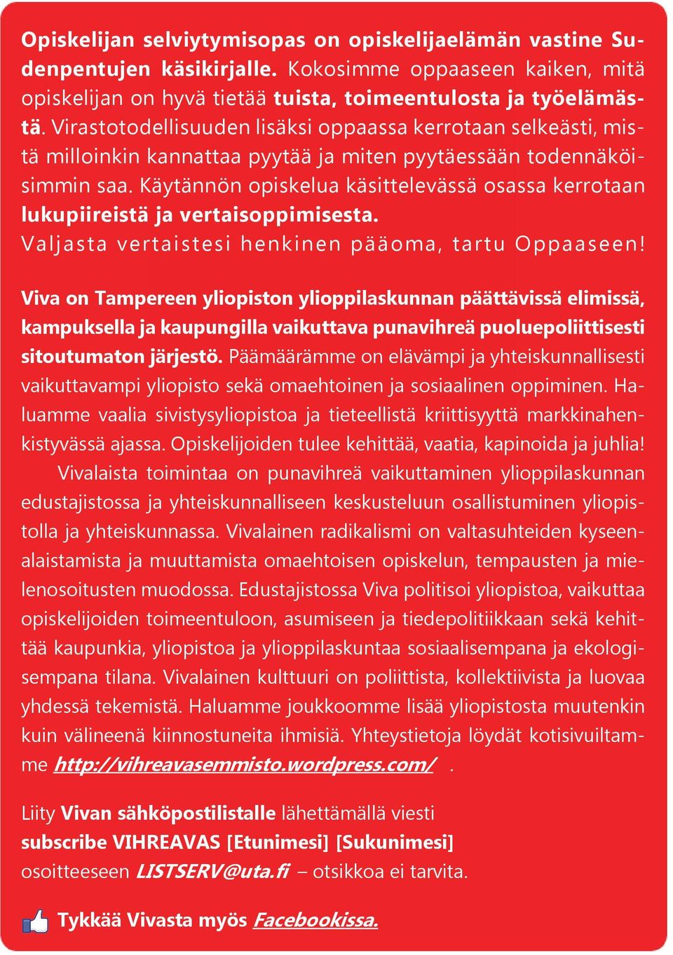 Käytännön opiskelua käsittelevässä osassa kerrotaan lukupiireistä ja vertaisoppimisesta. Valjasta vertaistesi henkinen pääoma, tartu Oppaaseen!