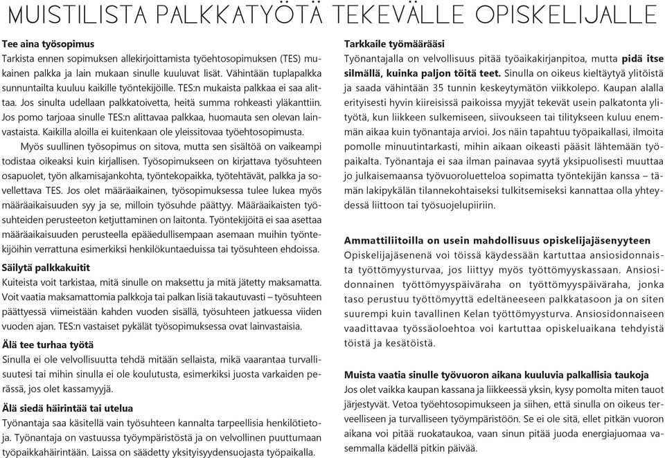 Sinulla on oikeus kieltäytyä ylitöistä Työnantajalla on velvollisuus pitää työaikakirjanpitoa, mutta pidä itse sunnuntailta kuuluu kaikille työntekijöille. TES:n mukaista palkkaa ei saa alittaa.