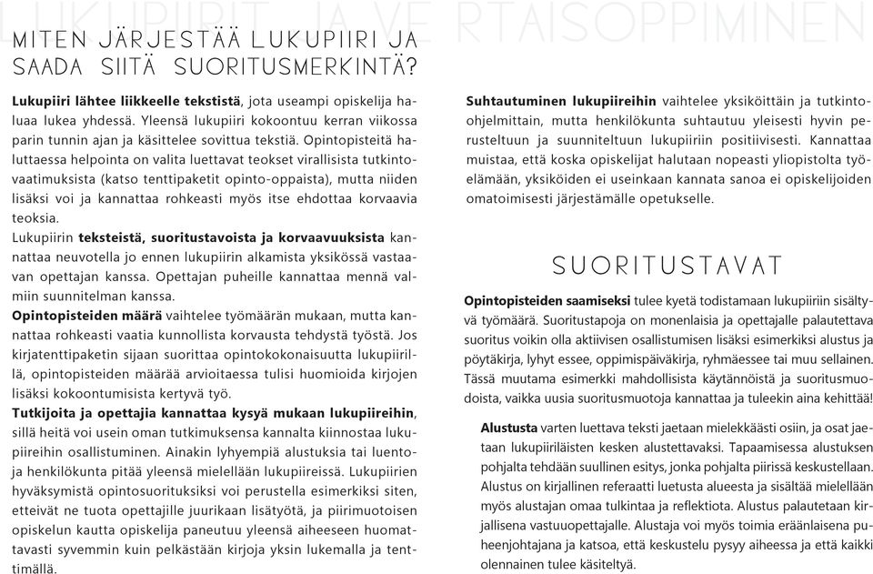 Opintopisteitä haluttaessa helpointa on valita luettavat teokset virallisista tutkintovaatimuksista (katso tenttipaketit opinto-oppaista), mutta niiden lisäksi voi ja kannattaa rohkeasti myös itse