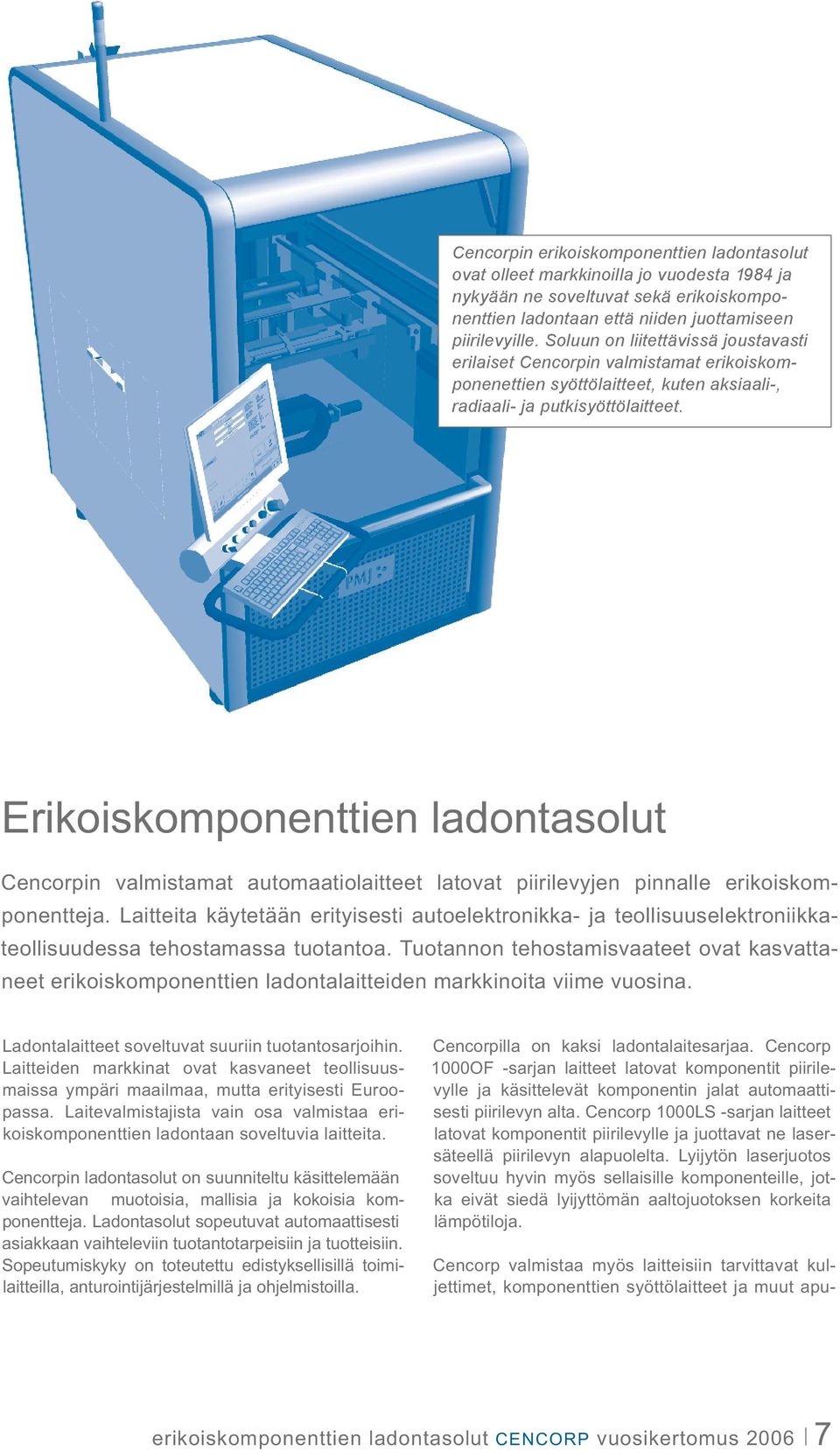 Erikoiskomponenttien ladontasolut Cencorpin valmistamat automaatiolaitteet latovat piirilevyjen pinnalle erikoiskomponentteja.