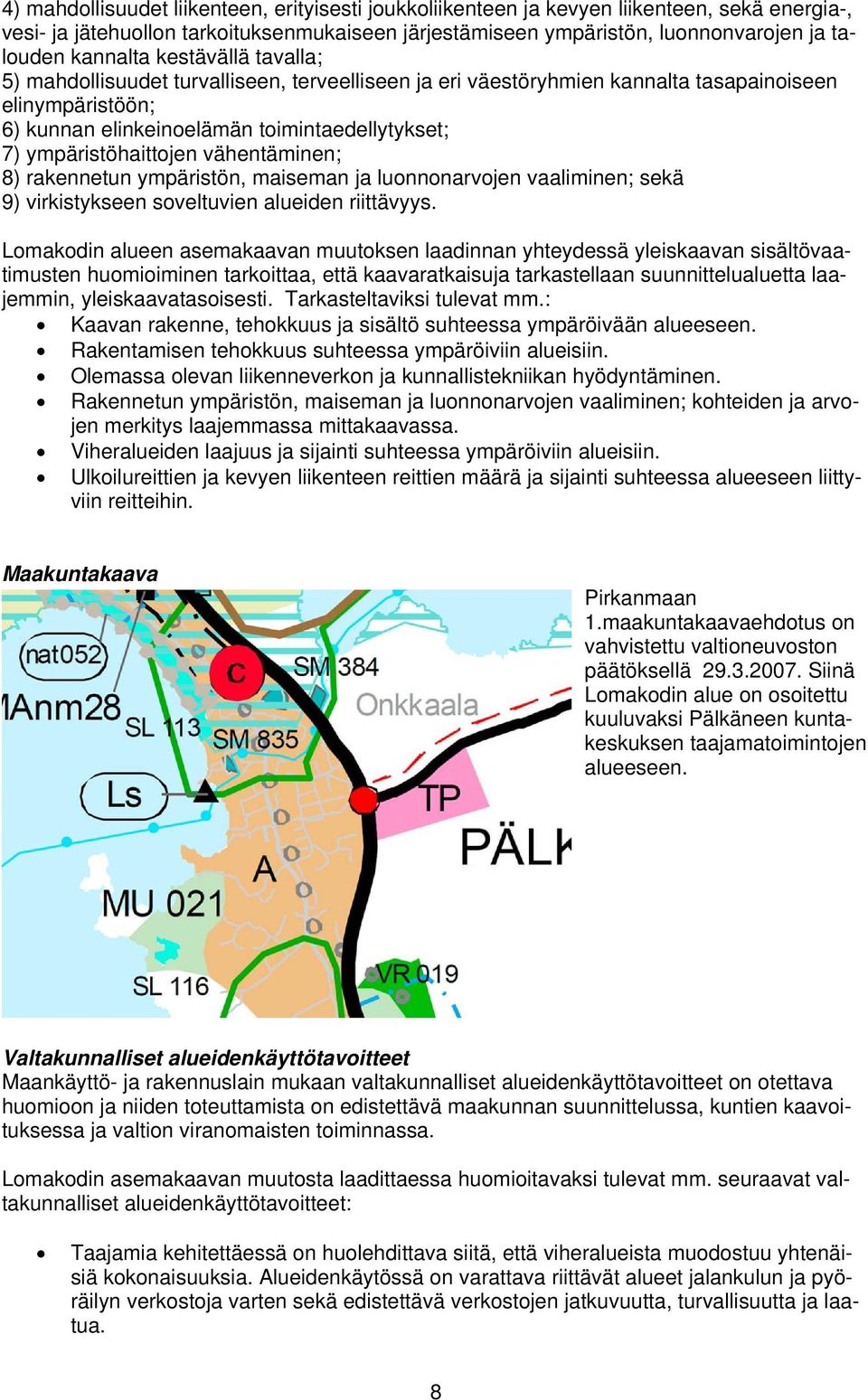 ympäristöhaittojen vähentäminen; 8) rakennetun ympäristön, maiseman ja luonnonarvojen vaaliminen; sekä 9) virkistykseen soveltuvien alueiden riittävyys.