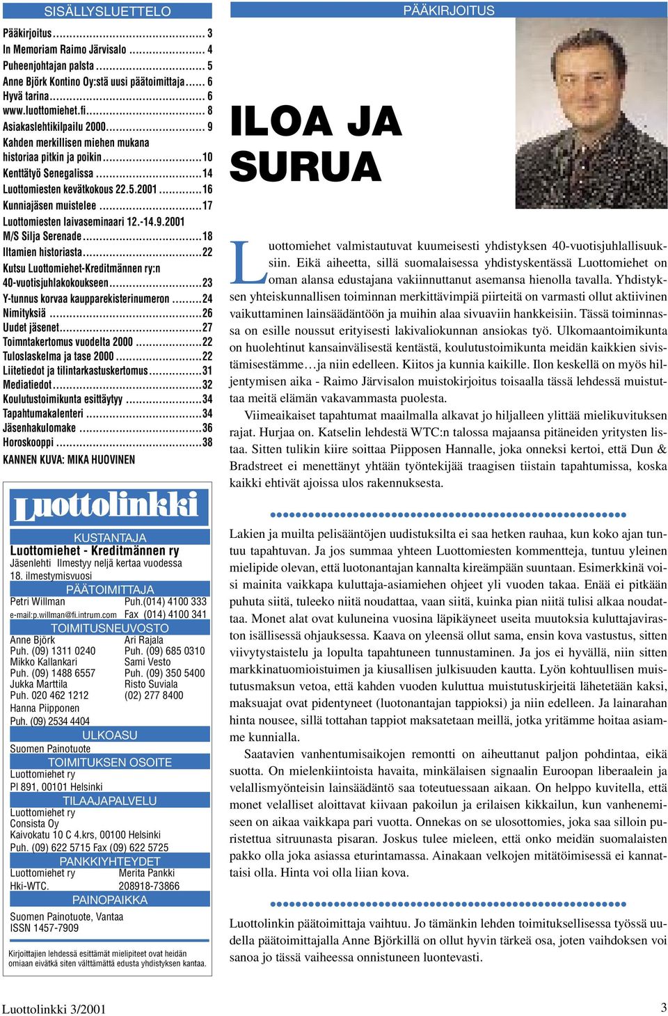 ..17 Luottomiesten laivaseminaari 12.-14.9.2001 M/S Silja Serenade...18 Iltamien historiasta...22 Kutsu Luottomiehet-Kreditmännen ry:n 40-vuotisjuhlakokoukseen.