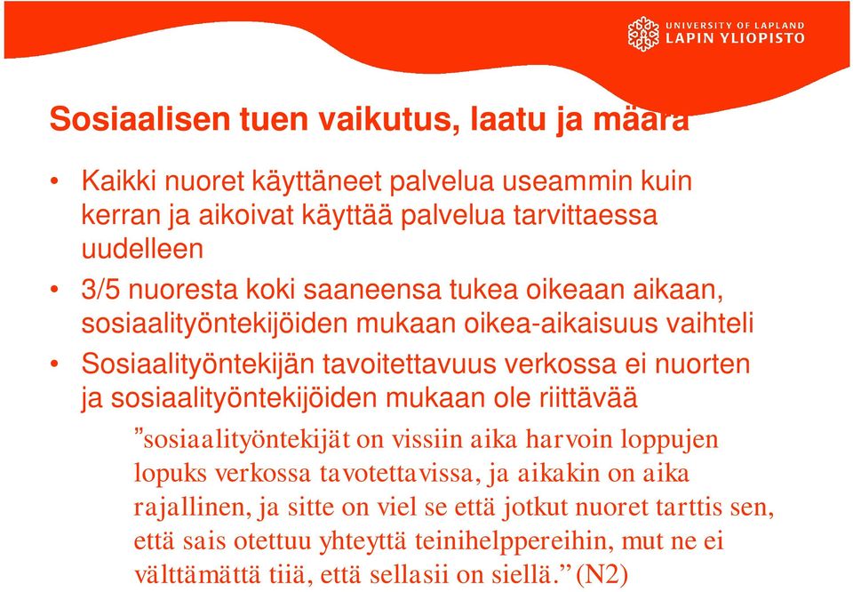 ja sosiaalityöntekijöiden mukaan ole riittävää sosiaalityöntekijät on vissiin aika harvoin loppujen lopuks verkossa tavotettavissa, ja aikakin on aika