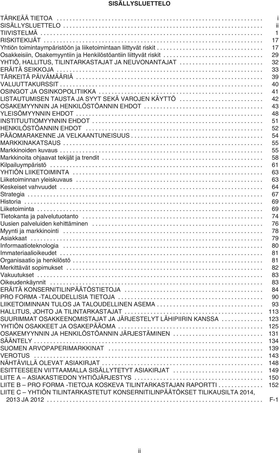 .. 40 OSINGOT JA OSINKOPOLITIIKKA... 41 LISTAUTUMISEN TAUSTA JA SYYT SEKÄ VAROJEN KÄYTTÖ... 42 OSAKEMYYNNIN JA HENKILÖSTÖANNIN EHDOT... 43 YLEISÖMYYNNIN EHDOT... 48 INSTITUUTIOMYYNNIN EHDOT.