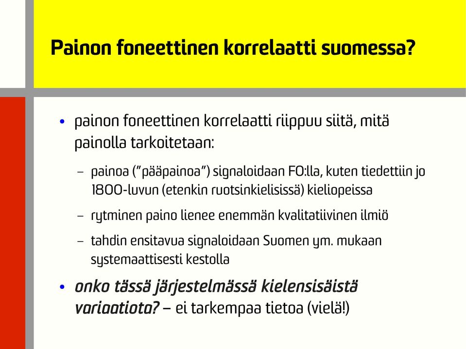 F0:lla, kuten tiedettiin jo 1800-luvun (etenkin ruotsinkielisissä) kieliopeissa rytminen paino lienee enemmän
