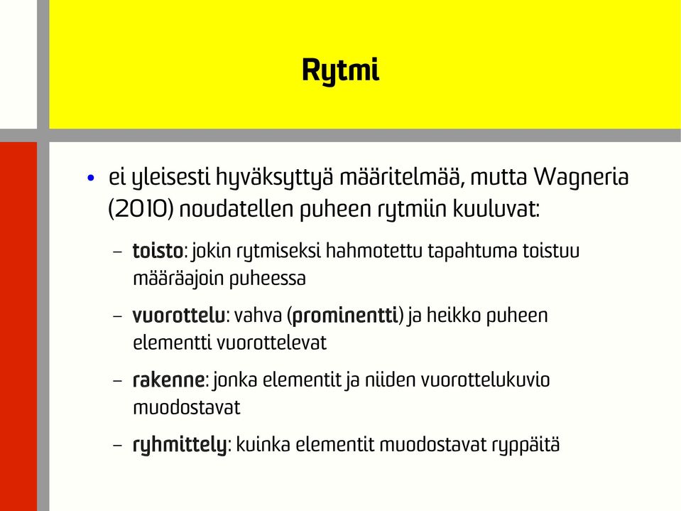 puheessa vuorottelu: vahva (prominentti) ja heikko puheen elementti vuorottelevat rakenne: