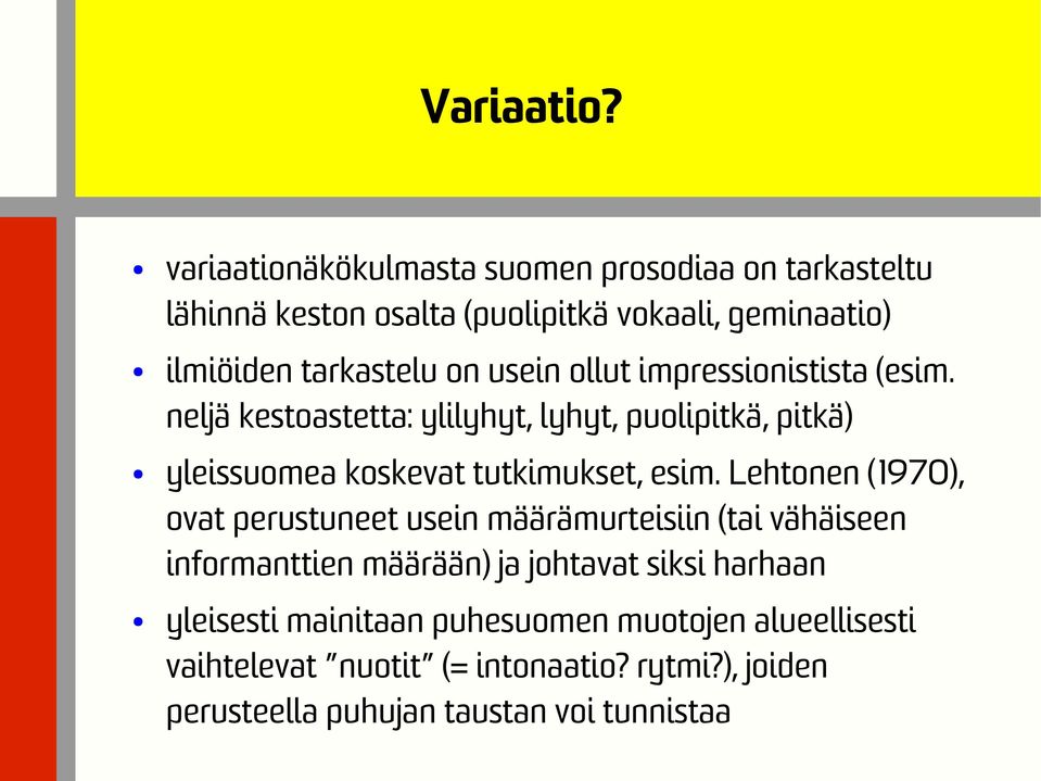 usein ollut impressionistista (esim. neljä kestoastetta: ylilyhyt, lyhyt, puolipitkä, pitkä) yleissuomea koskevat tutkimukset, esim.