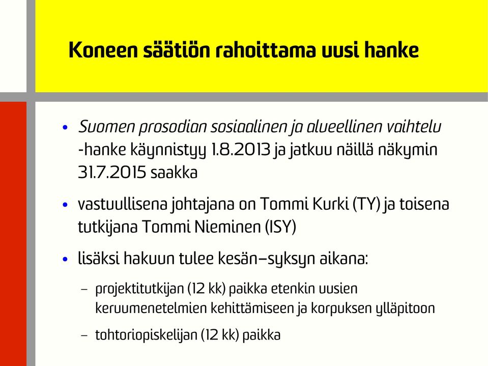 2015 saakka vastuullisena johtajana on Tommi Kurki (TY) ja toisena tutkijana Tommi Nieminen (ISY) lisäksi