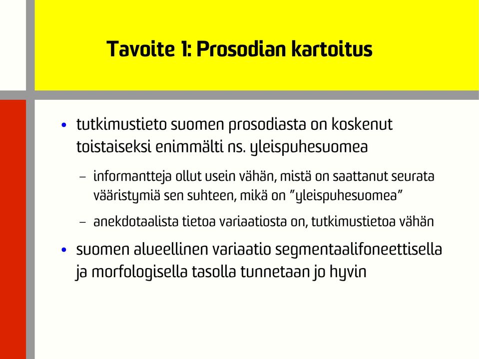 yleispuhesuomea informantteja ollut usein vähän, mistä on saattanut seurata vääristymiä sen