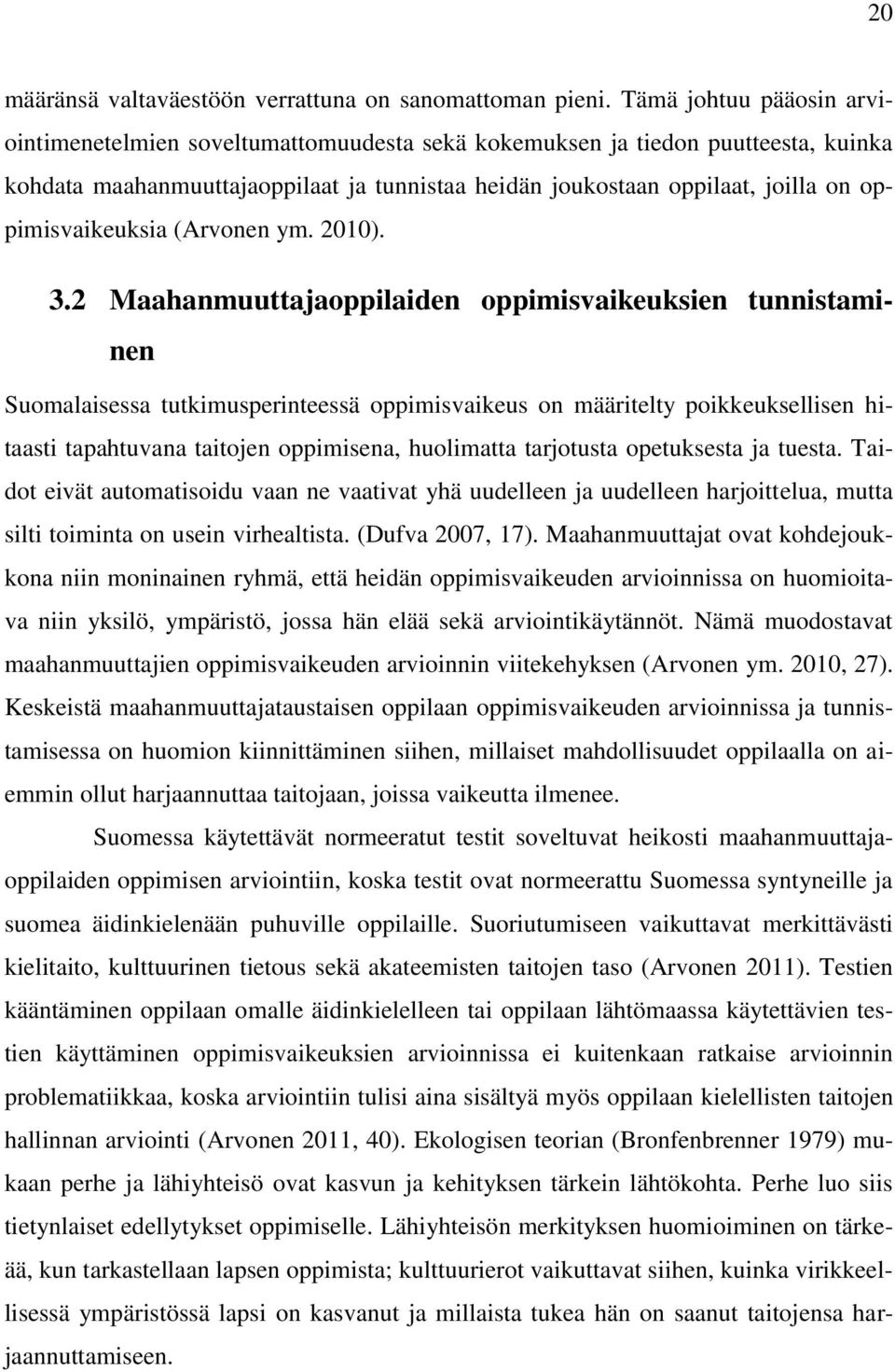 oppimisvaikeuksia (Arvonen ym. 2010). 3.