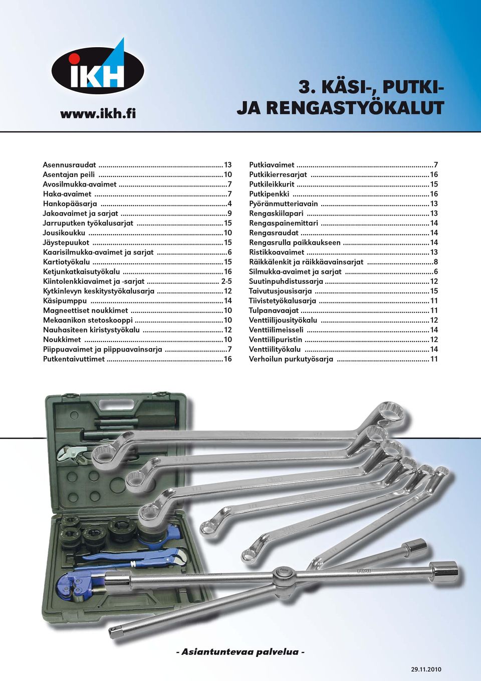 ..12 Käsipumppu...14 Magneettiset noukkimet...10 Mekaanikon stetoskooppi...10 Nauhasiteen kiristystyökalu...12 Noukkimet...10 Piippuavaimet ja piippuavainsarja...7 Putkentaivuttimet...16 Putkiavaimet.